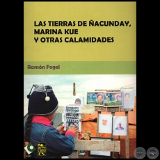 LAS TIERRAS DE ÑACUNDAY, MARINA KUE Y OTRAS CALAMIDADES - Por RAMÓN FOGEL - Año 2013